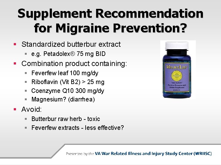 Supplement Recommendation for Migraine Prevention? § Standardized butterbur extract § e. g. Petadolex® 75