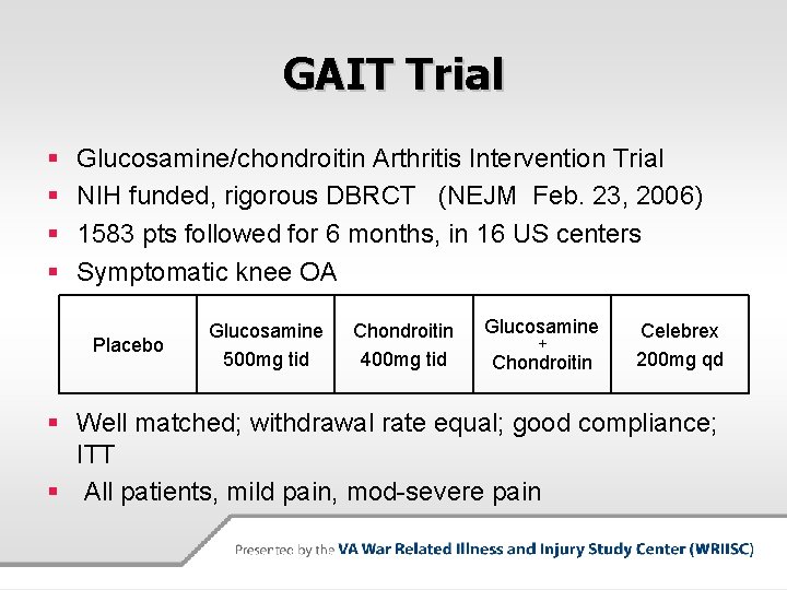 GAIT Trial § § Glucosamine/chondroitin Arthritis Intervention Trial NIH funded, rigorous DBRCT (NEJM Feb.