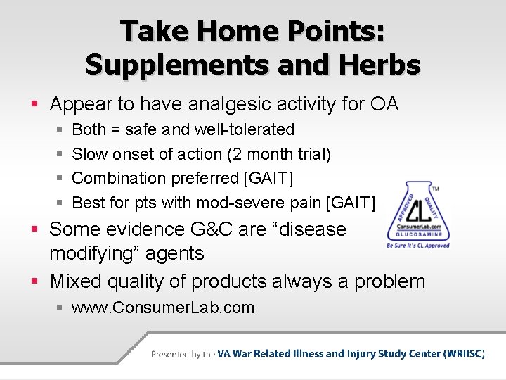 Take Home Points: Supplements and Herbs § Appear to have analgesic activity for OA