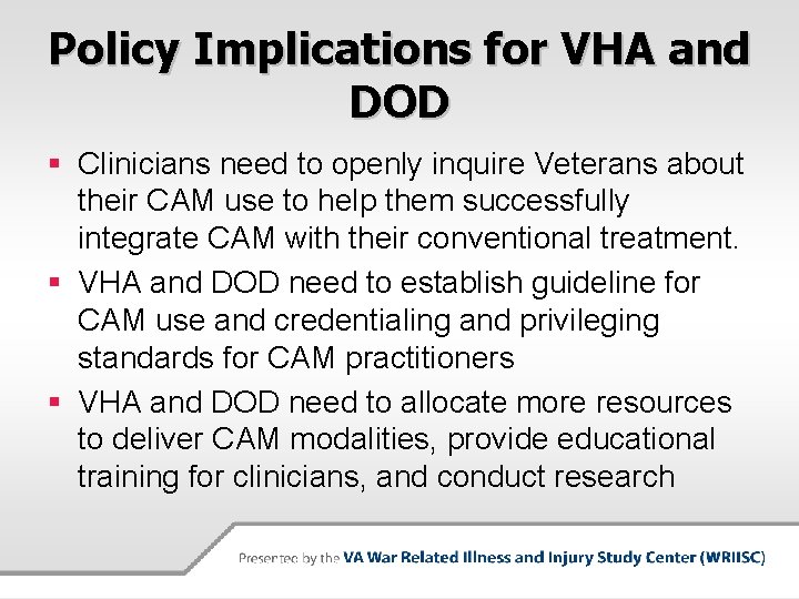 Policy Implications for VHA and DOD § Clinicians need to openly inquire Veterans about