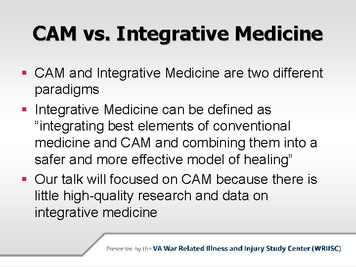 CAM vs. Integrative Medicine § CAM and Integrative Medicine are two different paradigms §