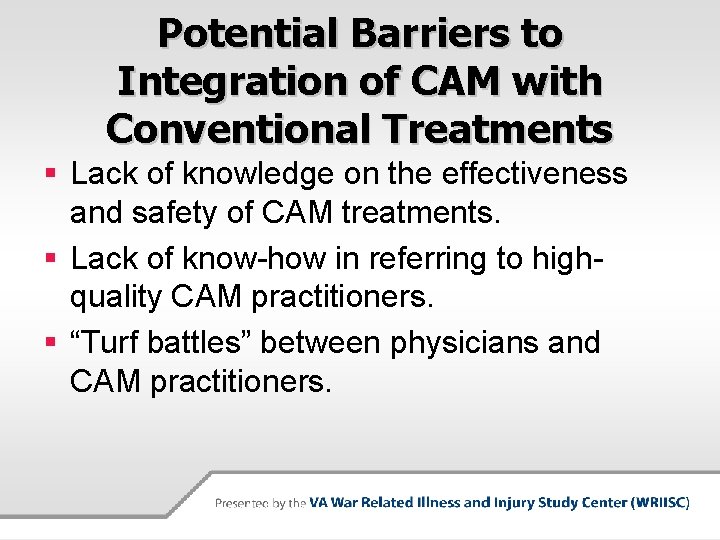 Potential Barriers to Integration of CAM with Conventional Treatments § Lack of knowledge on