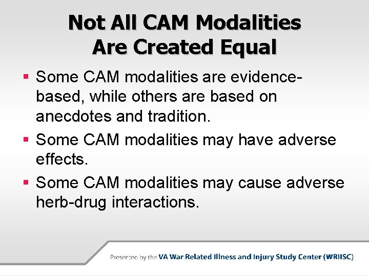 Not All CAM Modalities Are Created Equal § Some CAM modalities are evidencebased, while