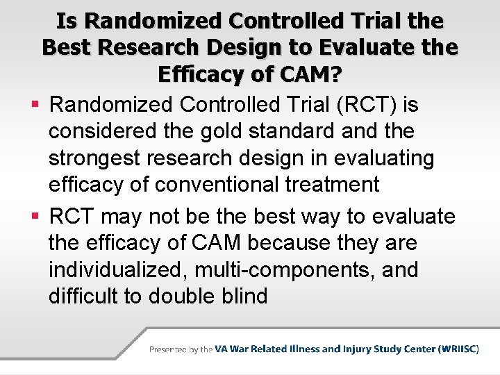 Is Randomized Controlled Trial the Best Research Design to Evaluate the Efficacy of CAM?
