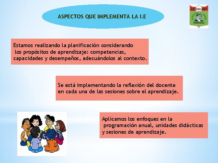 ASPECTOS QUE IMPLEMENTA LA I. E Estamos realizando la planificación considerando los propósitos de