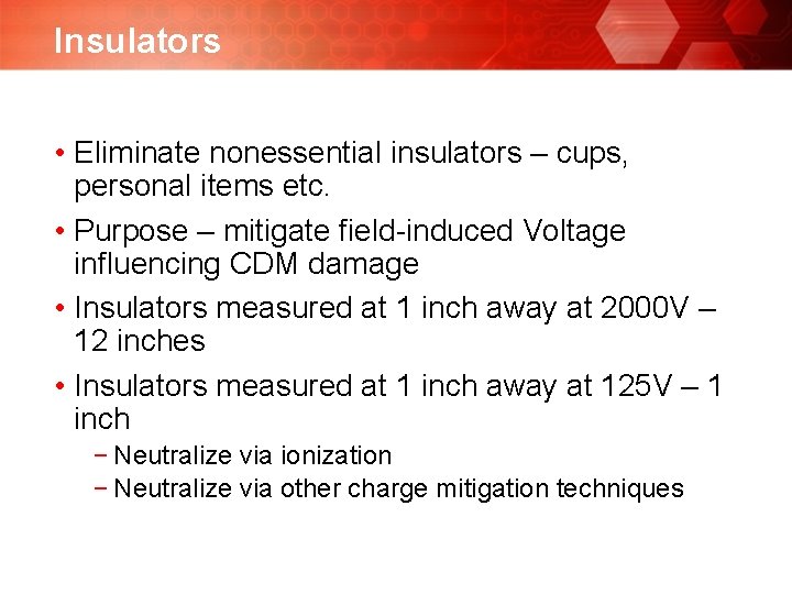 Insulators • Eliminate nonessential insulators – cups, personal items etc. • Purpose – mitigate