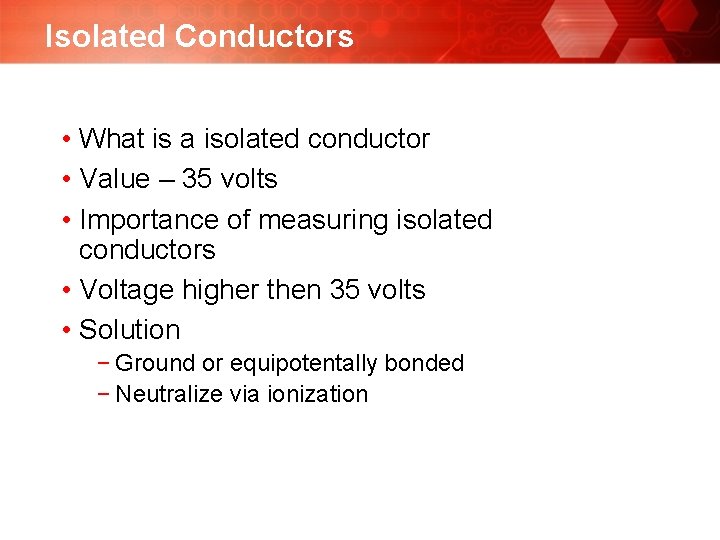 Isolated Conductors • What is a isolated conductor • Value – 35 volts •
