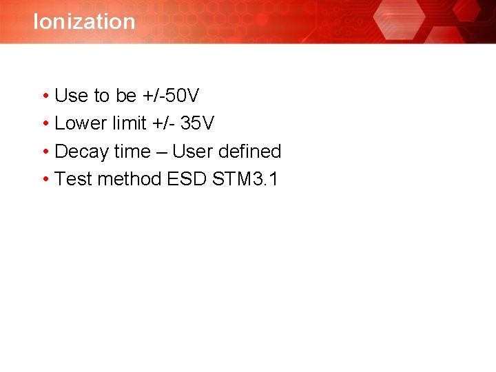 Ionization • Use to be +/-50 V • Lower limit +/- 35 V •