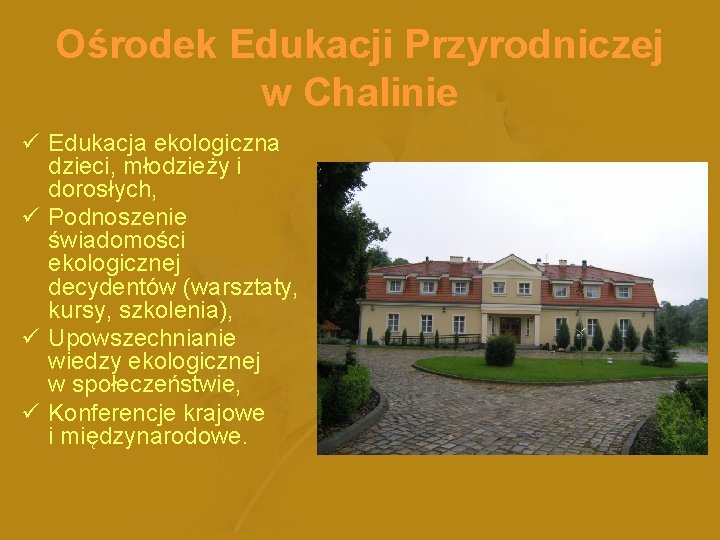 Ośrodek Edukacji Przyrodniczej w Chalinie ü Edukacja ekologiczna dzieci, młodzieży i dorosłych, ü Podnoszenie