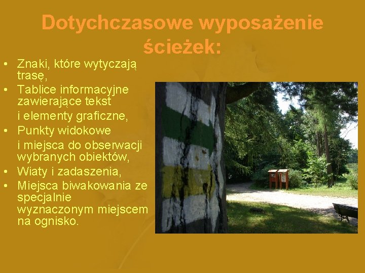 Dotychczasowe wyposażenie ścieżek: • Znaki, które wytyczają trasę, • Tablice informacyjne zawierające tekst i