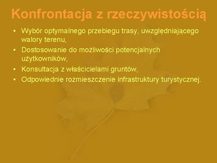 Konfrontacja z rzeczywistością • Wybór optymalnego przebiegu trasy, uwzględniającego walory terenu, • Dostosowanie do