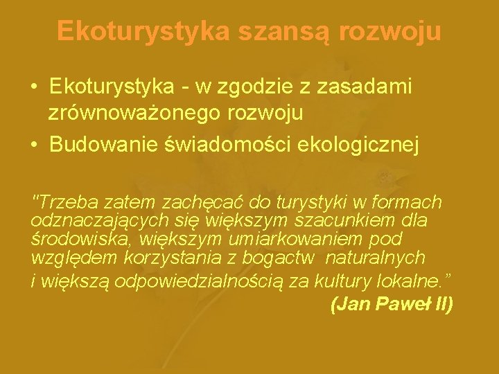 Ekoturystyka szansą rozwoju • Ekoturystyka - w zgodzie z zasadami zrównoważonego rozwoju • Budowanie