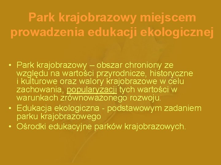 Park krajobrazowy miejscem prowadzenia edukacji ekologicznej • Park krajobrazowy – obszar chroniony ze względu