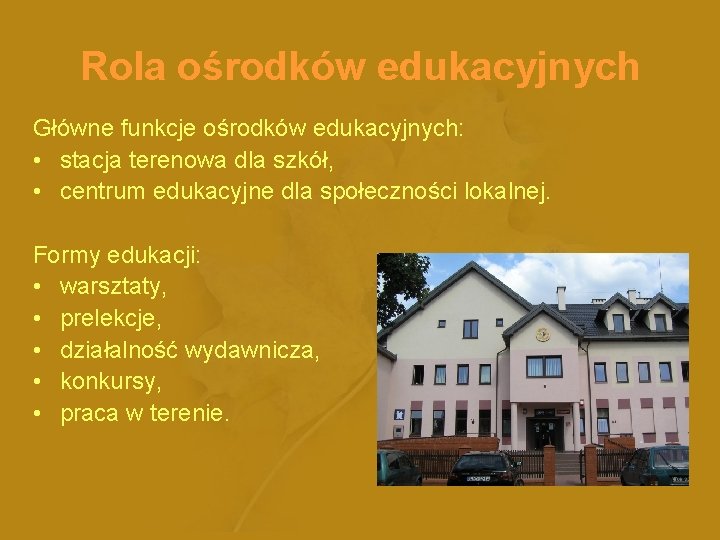 Rola ośrodków edukacyjnych Główne funkcje ośrodków edukacyjnych: • stacja terenowa dla szkół, • centrum