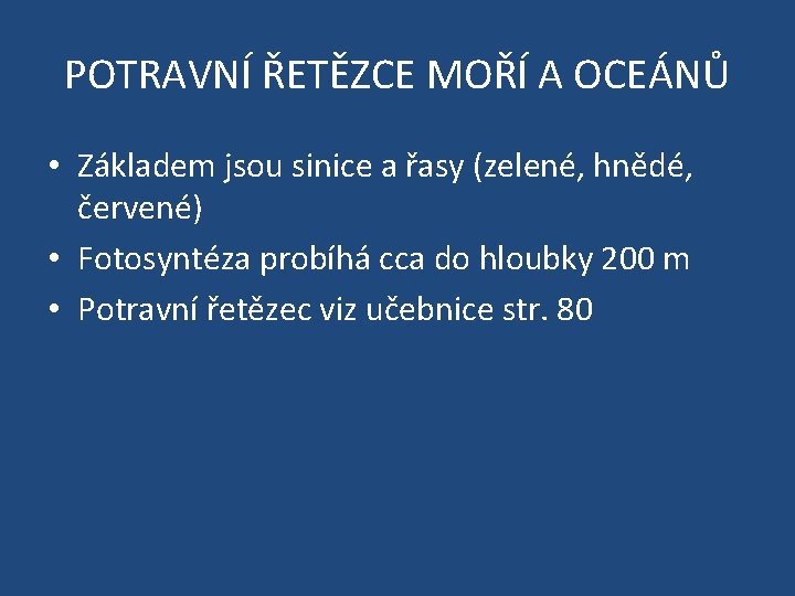 POTRAVNÍ ŘETĚZCE MOŘÍ A OCEÁNŮ • Základem jsou sinice a řasy (zelené, hnědé, červené)