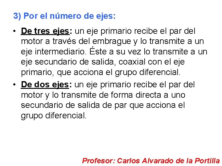 3) Por el número de ejes: • De tres ejes: un eje primario recibe