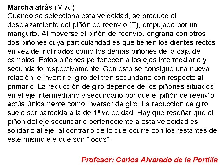 Marcha atrás (M. A. ) Cuando se selecciona esta velocidad, se produce el desplazamiento