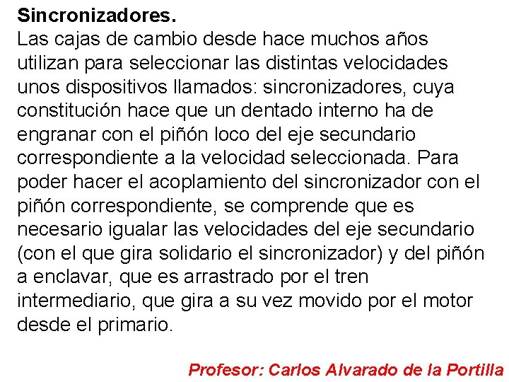 Sincronizadores. Las cajas de cambio desde hace muchos años utilizan para seleccionar las distintas