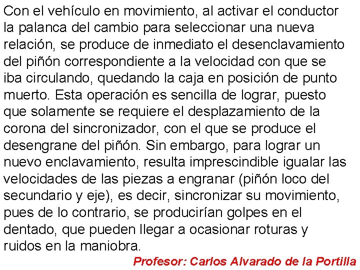 Con el vehículo en movimiento, al activar el conductor la palanca del cambio para