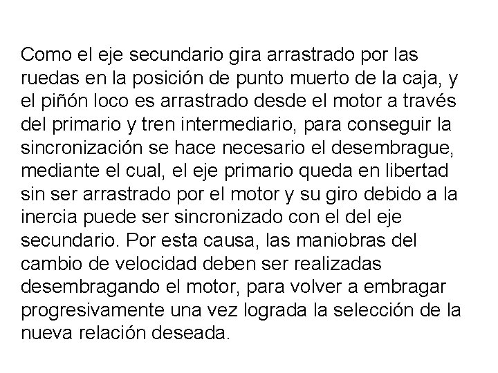 Como el eje secundario gira arrastrado por las ruedas en la posición de punto