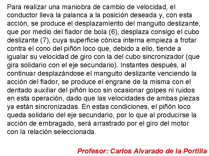 Para realizar una maniobra de cambio de velocidad, el conductor lleva la palanca a