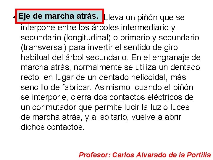  • Ejede demarchaatrás. Lleva un piñón que se interpone entre los árboles intermediario