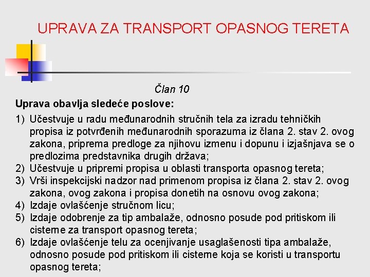 UPRAVA ZA TRANSPORT OPASNOG TERETA Član 10 Uprava obavlja sledeće poslove: 1) Učestvuje u