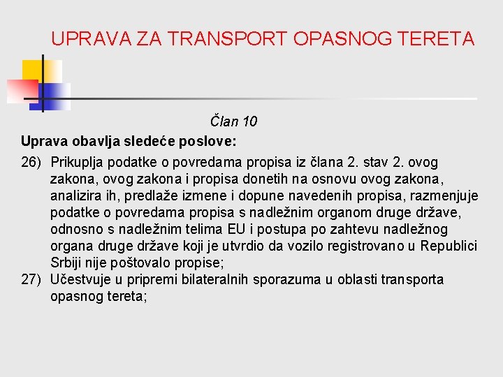 UPRAVA ZA TRANSPORT OPASNOG TERETA Član 10 Uprava obavlja sledeće poslove: 26) Prikuplja podatke