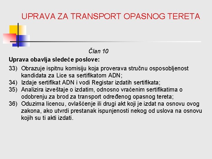 UPRAVA ZA TRANSPORT OPASNOG TERETA Član 10 Uprava obavlja sledeće poslove: 33) Obrazuje ispitnu