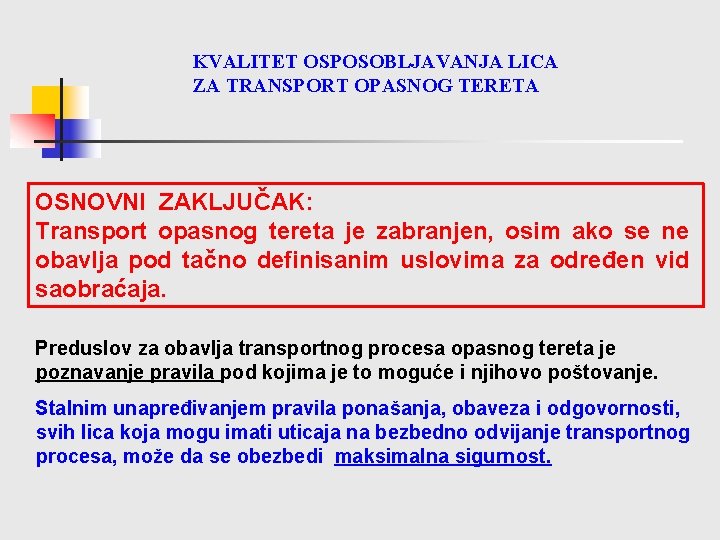 KVALITET OSPOSOBLJAVANJA LICA ZA TRANSPORT OPASNOG TERETA OSNOVNI ZAKLJUČAK: Transport opasnog tereta je zabranjen,