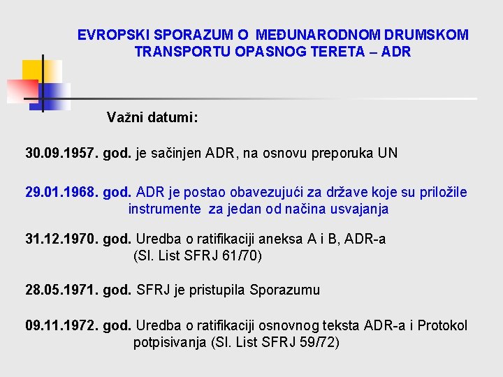 EVROPSKI SPORAZUM O MEĐUNARODNOM DRUMSKOM TRANSPORTU OPASNOG TERETA – ADR Važni datumi: 30. 09.