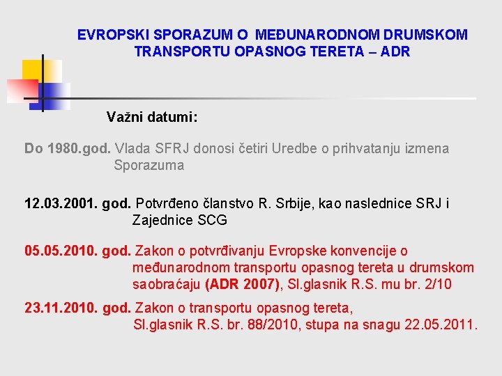 EVROPSKI SPORAZUM O MEĐUNARODNOM DRUMSKOM TRANSPORTU OPASNOG TERETA – ADR Važni datumi: Do 1980.