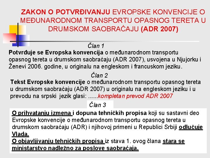 ZAKON O POTVRĐIVANJU EVROPSKE KONVENCIJE O MEĐUNARODNOM TRANSPORTU OPASNOG TERETA U DRUMSKOM SAOBRAĆAJU (ADR