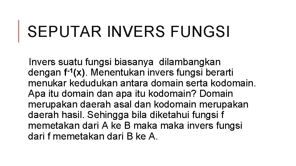 SEPUTAR INVERS FUNGSI Invers suatu fungsi biasanya dilambangkan dengan f-1(x). Menentukan invers fungsi berarti