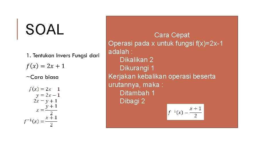 SOAL Cara Cepat Operasi pada x untuk fungsi f(x)=2 x-1 adalah : Dikalikan 2