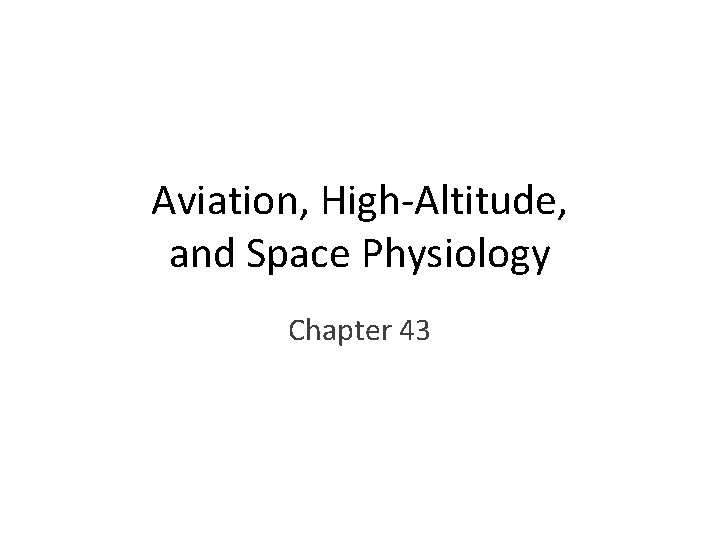 Aviation, High-Altitude, and Space Physiology Chapter 43 