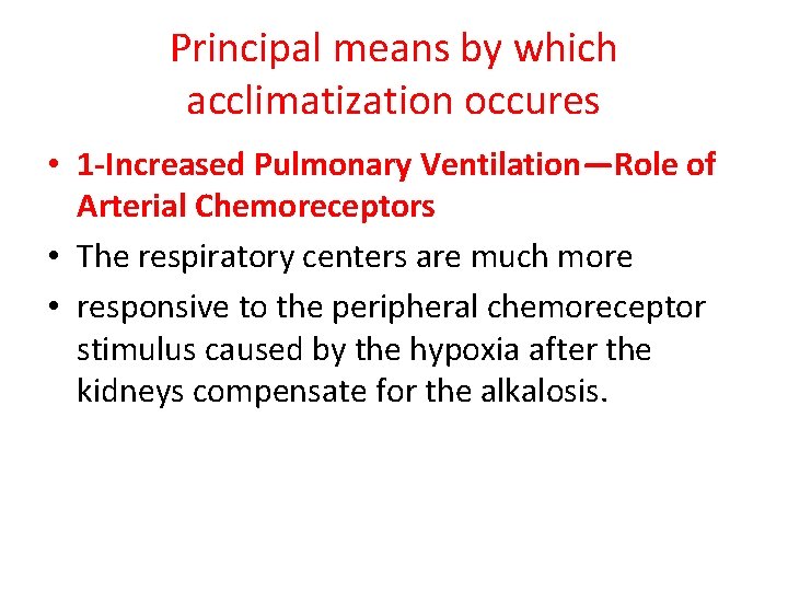 Principal means by which acclimatization occures • 1 -Increased Pulmonary Ventilation—Role of Arterial Chemoreceptors