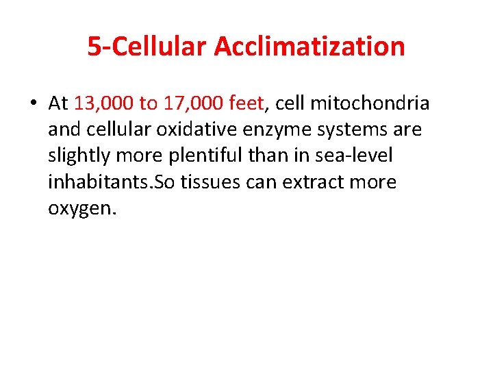 5 -Cellular Acclimatization • At 13, 000 to 17, 000 feet, cell mitochondria and