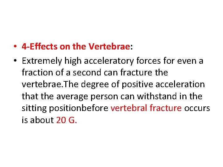  • 4 -Effects on the Vertebrae: • Extremely high acceleratory forces for even