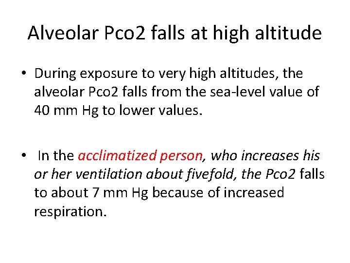 Alveolar Pco 2 falls at high altitude • During exposure to very high altitudes,