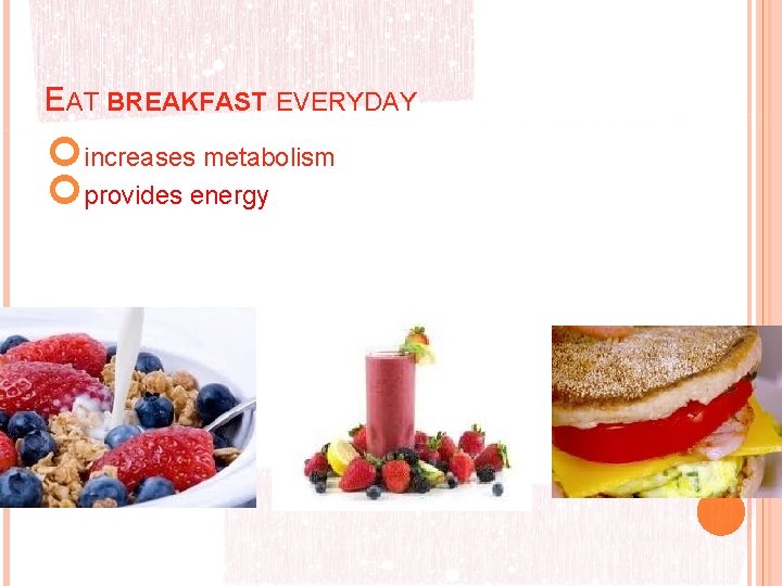 EAT BREAKFAST EVERYDAY increases metabolism provides energy 