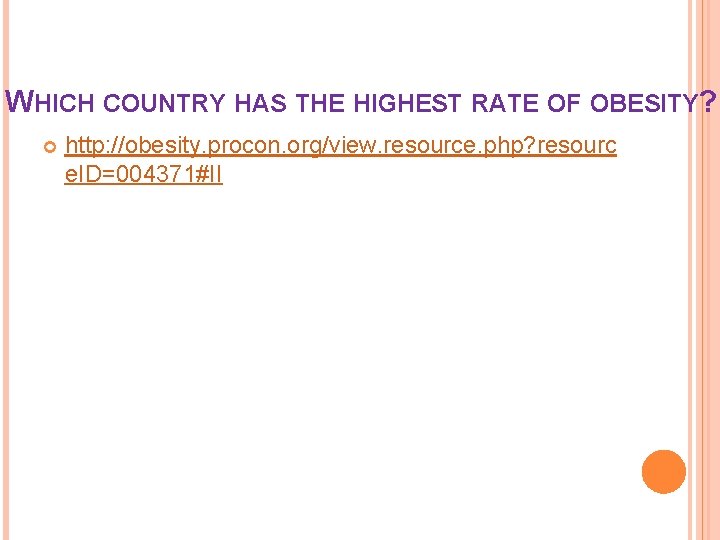 WHICH COUNTRY HAS THE HIGHEST RATE OF OBESITY? http: //obesity. procon. org/view. resource. php?