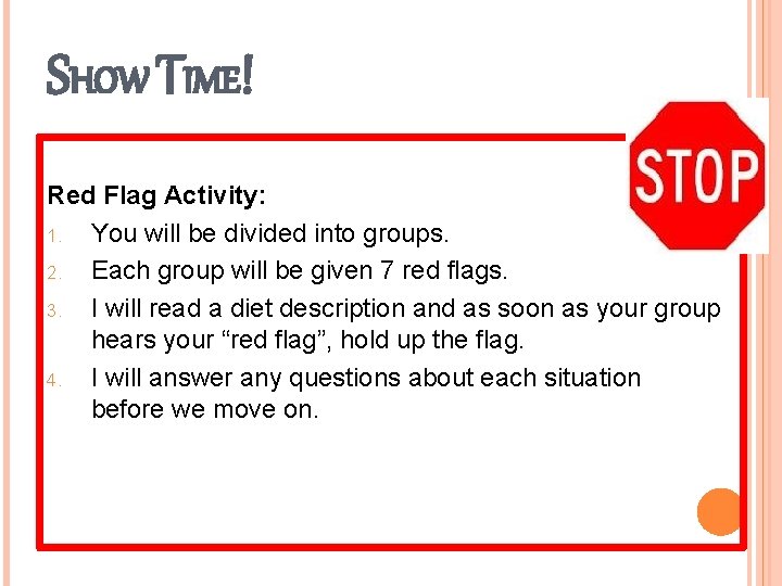 SHOW TIME! Red Flag Activity: 1. You will be divided into groups. 2. Each