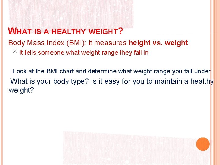 WHAT IS A HEALTHY WEIGHT? Body Mass Index (BMI): it measures height vs. weight