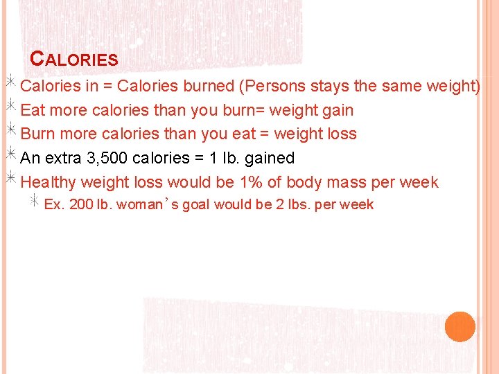 CALORIES Calories in = Calories burned (Persons stays the same weight) Eat more calories