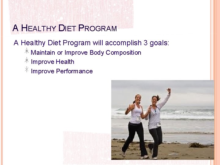 A HEALTHY DIET PROGRAM A Healthy Diet Program will accomplish 3 goals: Maintain or