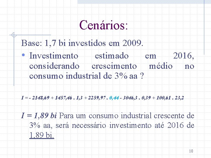 Cenários: Base: 1, 7 bi investidos em 2009. • Investimento estimado em 2016, considerando