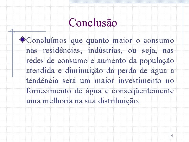 Conclusão Concluímos que quanto maior o consumo nas residências, indústrias, ou seja, nas redes