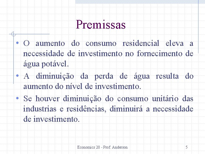 Premissas • O aumento do consumo residencial eleva a necessidade de investimento no fornecimento