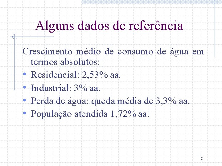 Alguns dados de referência Crescimento médio de consumo de água em termos absolutos: •